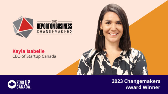 Startup Canada CEO, Kayla Isabelle, wins Report on Business magazine’s 2023 Changemakers award from The Globe and Mail